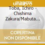 Toba, Ichiro - Chishima Zakura/Mabuta No Haha Ha Shoppeeya cd