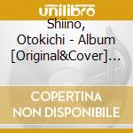 Shiino, Otokichi - Album [Original&Cover] R] cd musicale di Shiino, Otokichi