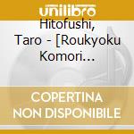 Hitofushi, Taro - [Roukyoku Komori Uta]Hitofushi Taro Best cd musicale di Hitofushi, Taro