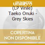 (LP Vinile) Taeko Onuki - Grey Skies vinile
