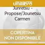 Junretsu - Propose/Jounetsu Carmen cd
