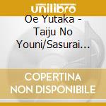 Oe Yutaka - Taiju No Youni/Sasurai No Tabibito cd