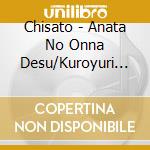 Chisato - Anata No Onna Desu/Kuroyuri No Uta cd musicale di Chisato