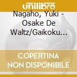 Nagaho, Yuki - Osake De Waltz/Gaikoku Sen cd