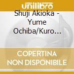 Shuji Akioka - Yume Ochiba/Kuro Ageha cd musicale di Akioka, Shuji