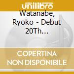 Watanabe, Ryoko - Debut 20Th Anniversary Album N Album Zenkyoku Shuu -Mirai He No H cd musicale di Watanabe, Ryoko