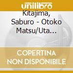 Kitajima, Saburo - Otoko Matsu/Uta Nakama cd