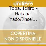 Toba, Ichiro - Hakana Yado/Jinsei Domannaka cd