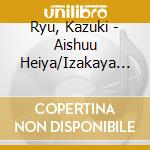 Ryu, Kazuki - Aishuu Heiya/Izakaya Noren/Otoko No Bojou cd