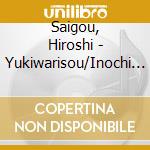 Saigou, Hiroshi - Yukiwarisou/Inochi No Hana Yo cd