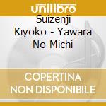 Suizenji Kiyoko - Yawara No Michi cd