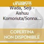 Wada, Seiji - Aishuu Komoriuta/Sonna Jinsei Itsumademo cd
