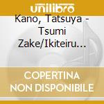 Kano, Tatsuya - Tsumi Zake/Ikiteiru No Dakara cd