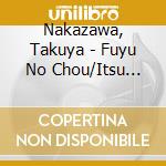 Nakazawa, Takuya - Fuyu No Chou/Itsu Made Mo Doko Made Mo cd