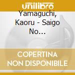 Yamaguchi, Kaoru - Saigo No Koibito/Renai Shousetsu cd
