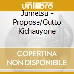 Junretsu - Propose/Gutto Kichauyone cd