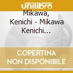 Mikawa, Kenichi - Mikawa Kenichi Zenkyoku Shuu -Haru Machi Zaka.Sasoriza No Onna- cd
