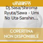 Dj.Sasa/Shiroma Ryuta/Sawa - Umi No Uta-Sanshin No Shirabe- cd