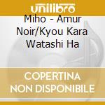 Miho - Amur Noir/Kyou Kara Watashi Ha cd