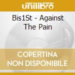 Bis1St - Against The Pain cd musicale di Bis1St