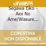 Segawa Eiko - Aioi No Ame/Wasure Gasa cd musicale di Segawa Eiko
