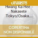 Hwang Ka-Hee - Nakasete Tokyo/Osaka Rain cd
