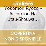 Yokomori Ryozo - Accordion Ha Utau-Shouwa Kayou Meikyoku Sen- (2 Cd) cd