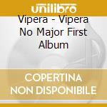 Vipera - Vipera No Major First Album cd musicale