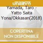 Yamada, Taro - Yatto Saita Yona/Okkasan(2018) cd musicale di Yamada, Taro