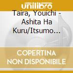Taira, Youichi - Ashita Ha Kuru/Itsumo Omae Ga cd musicale di Taira, Youichi