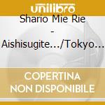 Shario Mie Rie - Aishisugite.../Tokyo Broken Rain/Bara No Kusari cd