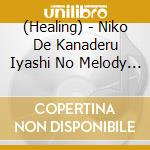 (Healing) - Niko De Kanaderu Iyashi No Melody (2 Cd) cd