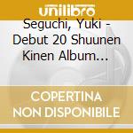 Seguchi, Yuki - Debut 20 Shuunen Kinen Album -Anata Ni Okuru Ai No Uta- cd musicale di Seguchi, Yuki