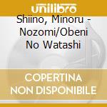 Shiino, Minoru - Nozomi/Obeni No Watashi cd musicale di Shiino, Minoru