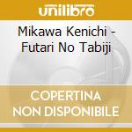 Mikawa Kenichi - Futari No Tabiji cd