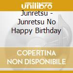 Junretsu - Junretsu No Happy Birthday cd