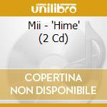 Mii - 'Hime' (2 Cd) cd