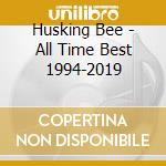 Husking Bee - All Time Best 1994-2019 cd