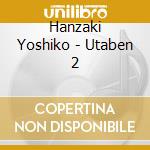 Hanzaki Yoshiko - Utaben 2 cd