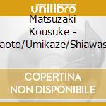 Matsuzaki Kousuke - Amaoto/Umikaze/Shiawase Kageboushi cd