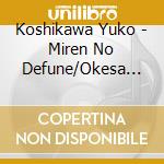 Koshikawa Yuko - Miren No Defune/Okesa Koishiya cd