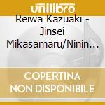 Reiwa Kazuaki - Jinsei Mikasamaru/Ninin Sankyaku cd