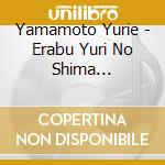 Yamamoto Yurie - Erabu Yuri No Shima Kuukou/Yutaka Na Shizen Wo Kodomotachi Ni cd musicale