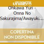 Ohkawa Yuri - Onna No Sakurajima/Awayuki Jouwa cd