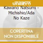 Kawano Natsumi - Michishio/Ada No Kaze cd