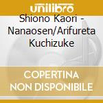 Shiono Kaori - Nanaosen/Arifureta Kuchizuke cd musicale