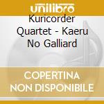 Kuricorder Quartet - Kaeru No Galliard cd