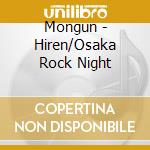 Mongun - Hiren/Osaka Rock Night cd