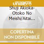 Shuji Akioka- Otoko No Meishi/Aitai Yoru cd