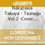 Nakazawa Takuya - Tsunagu Vol.2 -Cover Songs No Border- cd
